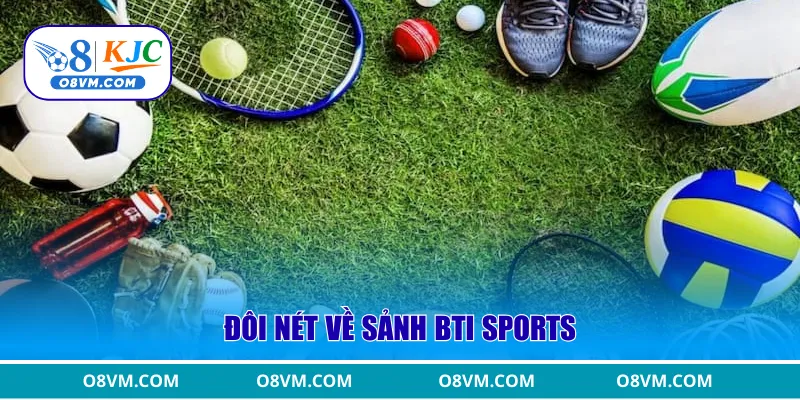 Đôi nét về sảnh Bti Sports