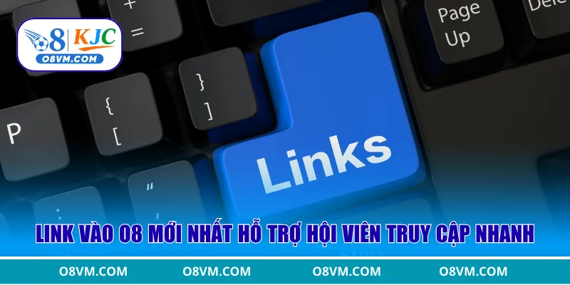 Link vào O8 mới nhất hỗ trợ hội viên truy cập nhanh