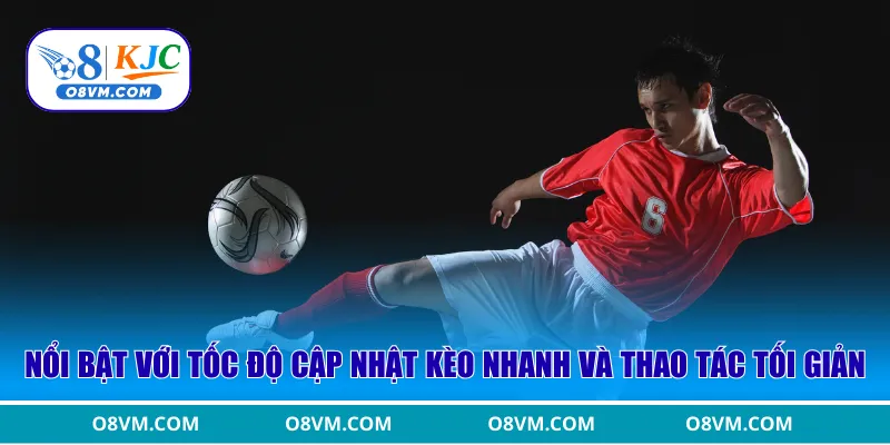 Nổi bật với tốc độ cập nhật kèo nhanh và thao tác tối giản