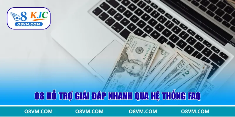 O8 hỗ trợ giải đáp nhanh qua hệ thống FAQ